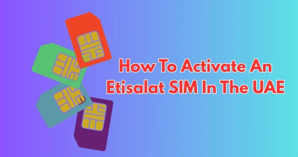 Activate an Etisalat SIM in the UAE