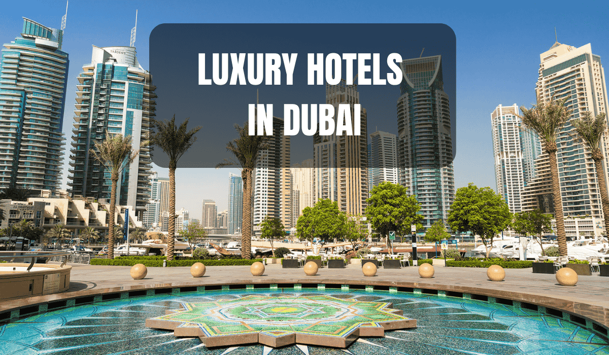 Top Luxury Hotels in Dubai for an Unmatched Travel Experience