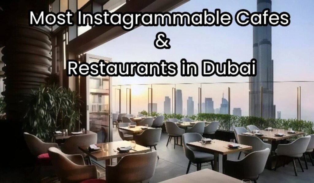 Instagrammable Cafes and Restaurants in Dubai