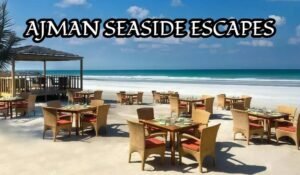 Seaside Escapes in Ajman